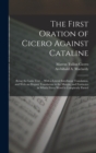 The First Oration of Cicero Against Cataline : Being the Latin Text ... With a Literal Interlinear Translation, and With an Elegant Translation in the Margin, and Footnotes in Which Every Word Is Comp - Book