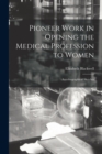 Pioneer Work in Opening the Medical Profession to Women : Autobiographical Sketches - Book