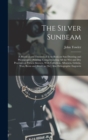 The Silver Sunbeam : A Practical and Theoretical Text-book on sun Drawing and Photographic Printing: Comprehending all the wet and dry Processes at Present Known, With Collodion, Albumen, Gelatin, wax - Book