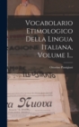 Vocabolario Etimologico Della Lingua Italiana, Volume 1... - Book