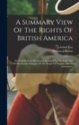 A Summary View Of The Rights Of British America : Set Forth In Some Resolutions Intended For The Inspection Of The Present Delegates Of The People Of Virginia, Now In Convention - Book