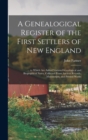 A Genealogical Register of the First Settlers of New England : ... to Which Are Added Various Genealogical and Biographical Notes, Collected From Ancient Records, Manuscripts, and Printed Works - Book