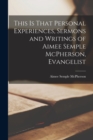 This is That Personal Experiences, Sermons and Writings of Aimee Semple McPherson, Evangelist - Book
