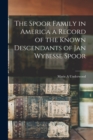 The Spoor Family in America a Record of the Known Descendants of Jan Wybesse Spoor - Book