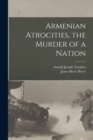 Armenian Atrocities, the Murder of a Nation - Book