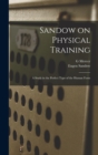 Sandow on Physical Training : A Study in the Perfect Type of the Human Form - Book