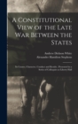 A Constitutional View of the Late war Between the States : Its Causes, Character, Conduct and Results; Presented in a Series of Colloquies at Liberty Hall - Book
