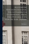 Allgemeine Psychopathologie. Ein Leitfaden fur Studierende, Arzte und Psychologen von Dr. Karl Jaspers. - Book