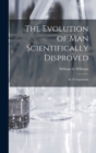 The Evolution of Man Scientifically Disproved : In 50 Arguments - Book