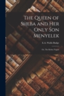 The Queen of Sheba and Her Only Son Menyelek : Or, The Kebra Nagast - Book