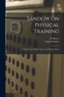 Sandow on Physical Training : A Study in the Perfect Type of the Human Form - Book