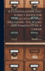 A Classification and Subject Index for Cataloguing and Arranging the Books and Pamphlets of a Librar - Book