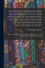 History of the Black man; an Authentic Collection of Historical Information on the Early Civilization of the Descendants of Ham, the son of Noah : History of the Black Kingdoms of Ghana, Melle, Songha - Book