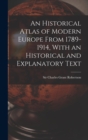 An Historical Atlas of Modern Europe From 1789-1914, With an Historical and Explanatory Text - Book