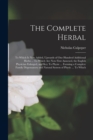 The Complete Herbal : To Which is now Added, Upwards of one Hundred Additional Herbs ... To Which are now First Annexed, the English Physician Enlarged, and Key To Physic ... Forming a Complete Family - Book