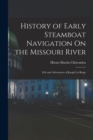 History of Early Steamboat Navigation On the Missouri River : Life and Adventures of Joseph La Barge - Book