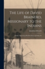 The Life of David Brainerd, Missionary to the Indians : Chiefly Taken From his own Diary and Other Pr - Book
