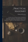 Practical Masonry : A Guide to the Art of Stone Cutting: Comprising the Construction, Setting-out, and Working of Stairs, Circular Work, Arches, Niches, Domes, Pendentives, Vaults, Tracery Windows, Et - Book