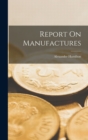 Report On Manufactures - Book