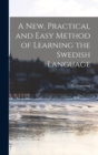 A New, Practical and Easy Method of Learning the Swedish Language - Book