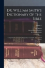 Dr. William Smith's Dictionary Of The Bible : Comprising Its Antiquities, Biography, Geography And Natural History; Volume 2 - Book