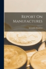 Report On Manufactures - Book