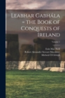 Leabhar Gabhala = the Book of Conquests of Ireland; Volume 1 - Book