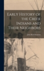 Early History of the Creek Indians and Their Neighbors - Book