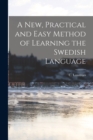 A New, Practical and Easy Method of Learning the Swedish Language - Book