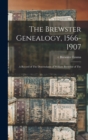 The Brewster Genealogy, 1566-1907; a Record of The Descendants of William Brewster of The - Book