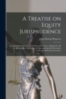 A Treatise on Equity Jurisprudence : As Administered in the United States of America, Adapted for all the States and to the Union of Legal and Equitable Remedies Under the Reformed Procedure - Book
