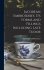 Jacobean Embroidery, Its Forms and Fillings Including Late Tudor - Book
