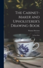 The Cabinet-maker and Upholsterer's Drawing-book : In Four Parts - Book