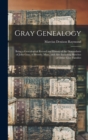 Gray Genealogy : Being a Genealogical Record and History of the Descendants of John Gray, of Beverly, Mass., and Also Including Sketches of Other Gray Families - Book