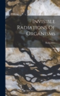 Invisible Radiations Of Organisms - Book