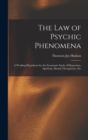 The Law of Psychic Phenomena : A Working Hypothesis for the Systematic Study of Hypnotism, Spiritism, Mental Therapeutics, Etc - Book