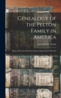 Genealogy of the Pelton Family in America : Being a Record of the Descendants of John Pelton who Set - Book