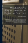 Macfadden's Encyclopedia of Physical Culture : A Work of Reference, Providing Complete Instructions for the Cure of All Diseases Through Physcultopathy, With General Information On Natural Methods of - Book