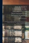 The Hurlbut Genealogy, Or, Record Of The Descendants Of Thomas Hurlbut : Of Saybrook And Wethersfield, Conn., Who Came To America As Early As The Year 1637: With Notices Of Others Not Identified As Hi - Book