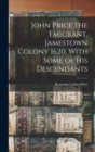 John Price the Emigrant, Jamestown Colony 1620, With Some of his Descendants - Book