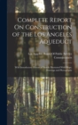 Complete Report On Construction of the Los Angeles Aqueduct : With Introductory Historical Sketch; Illustrated With Maps, Drawings and Photographs - Book