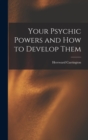 Your Psychic Powers and How to Develop Them - Book