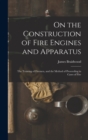 On the Construction of Fire Engines and Apparatus : The Training of Firemen, and the Method of Proceeding in Cases of Fire - Book