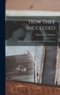 How They Succeeded : Life Stories of Successful Men Told by Themselves - Book