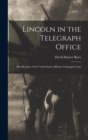Lincoln in the Telegraph Office; Recollections of the United States Military Telegraph Corps - Book