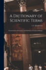 A Dictionary of Scientific Terms : Pronunciation, Derivation, and Definition of Terms in Biology - Book