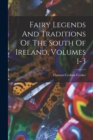 Fairy Legends And Traditions Of The South Of Ireland, Volumes 1-3 - Book