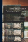 The Brewster Genealogy, 1566-1907; a Record of The Descendants of William Brewster of The - Book