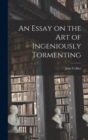 An Essay on the Art of Ingeniously Tormenting - Book