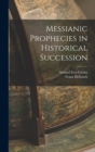 Messianic Prophecies in Historical Succession - Book
